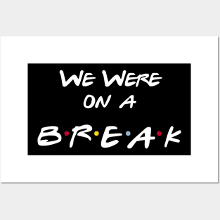 We Were On a Break Posters and Art